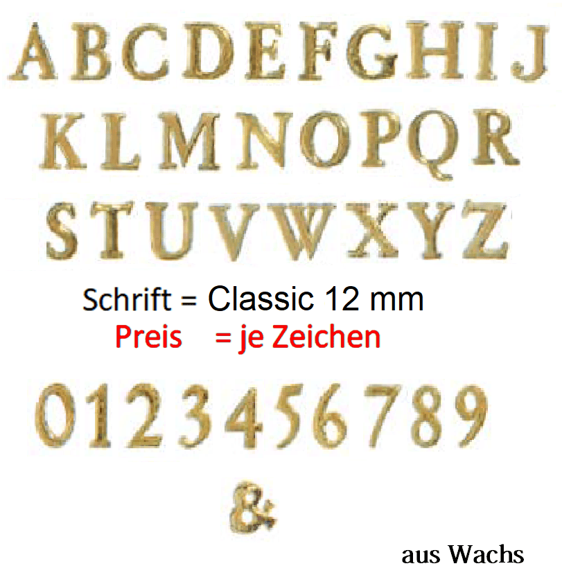 Beschriftung Echtwachs in Gold (Preis je Zeichen) Echtwachs in Gold "Classic" in 12 mm.