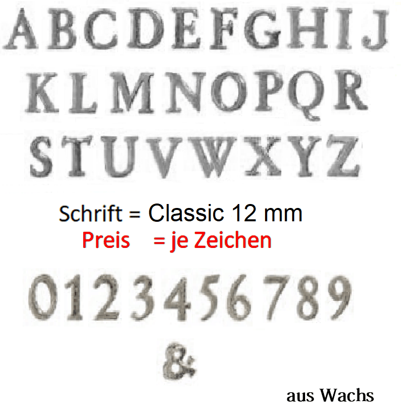Beschriftung Echtwachs in Silber (Preis je Zeichen) Echtwachs in Gold "Classic" in 12 mm.