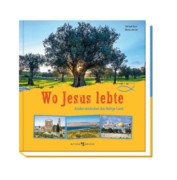 Wo Jesus lebte Kinder entdecken das Heilige Land Wo Jesus lebte Kinder entdecken das Heilige Land